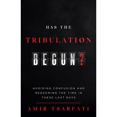 Has the Tribulation Begun?: Avoiding Confusion and Redeeming the Time in These Last Days Tsarfati AmirPaperback – Hledejceny.cz