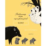 Ilustrovaný atlas najrozkošnejších mláďat - Maja Säfström – Hledejceny.cz