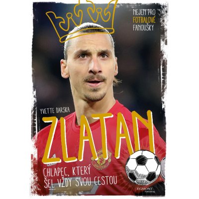 Zlatan - chlapec, který šel vždy svou cestou - Yvette Darska