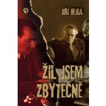 Žil jsem zbytečně - Hejda Jiří – Hledejceny.cz