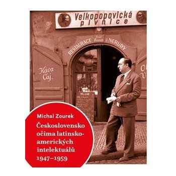 Česlovensko očima latinskoamerických intelektuálů 1947-1959 - Michal Zourek
