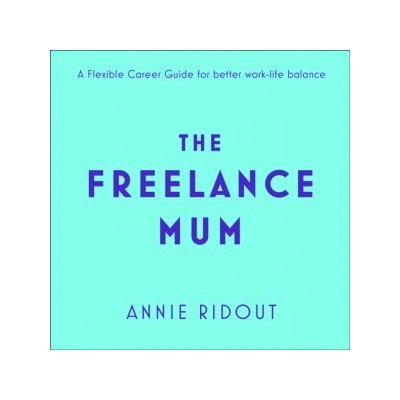 Freelance Mum: A Flexible Career Guide for Better Work-Life Balance – Hledejceny.cz