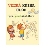 Veľká kniha úloh pre predškolákov – Hledejceny.cz