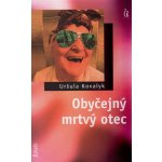 Obyčejný mrtvý otec - Kovalyk Uršula – Zboží Mobilmania