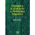 V ýchova k zdraviu a podpora zdravia - Ladislav Hegyi, Róbert Ochaba – Hledejceny.cz