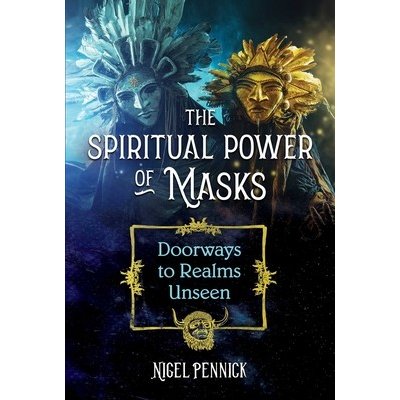 The Spiritual Power of Masks: Doorways to Realms Unseen Pennick NigelPaperback
