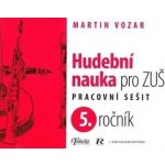 Hudební nauka pro ZUŠ 5. ročník - Martin Vozar – Hledejceny.cz