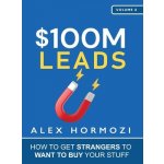 $100M Leads: How to Get Strangers To Want To Buy Your Stuff Hormozi AlexPevná vazba – Hledejceny.cz