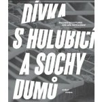 Dívka s holubicí a sochy domů - Krištof Kintera – Hledejceny.cz