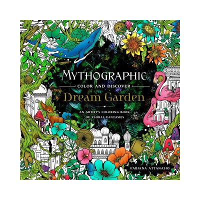 Mythographic Color and Discover: Dream Garden: An Artist's Coloring Book of Floral Fantasies