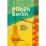 Příběh Berlín Nejatraktivnější město světa odkrývá svá tajemství – Hledejceny.cz