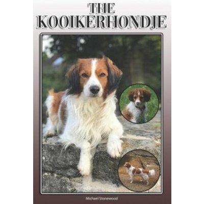 The Kooikerhondje: A Complete and Comprehensive Owners Guide To: Buying, Owning, Health, Grooming, Training, Obedience, Understanding and – Hledejceny.cz
