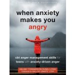 When Anxiety Makes You Angry: CBT Anger Management Skills for Teens with Anxiety-Driven Anger Torgerson Dunn KelseyPaperback – Zbozi.Blesk.cz