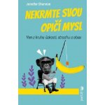 Nekrmte svou opičí mysl - Jennifer Shannonová – Hledejceny.cz