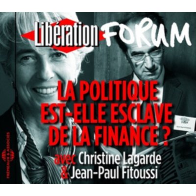 Politique Est - Elle Esclave De La Finance? Forum Liberation De Grenoble - Lagarde, Christine & Fitoussi, Jean Paul CD – Zboží Mobilmania