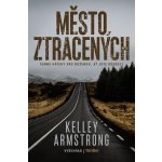 Město ztracených - Kelley Armstrong – Hledejceny.cz