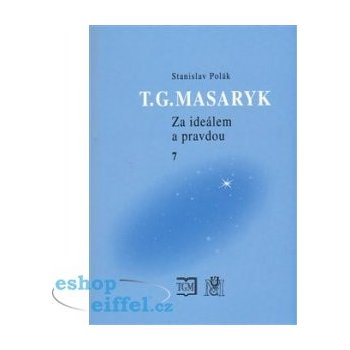 T.G.Masaryk Za ideálem a pravdou 7. 1938- - Stanislav Polák - Ústav T. G. Masaryka