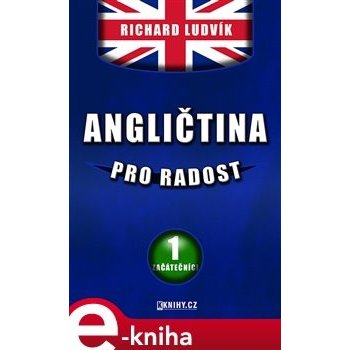 Angličtina pro radost I.. Začátečníci - Ludvík Richard