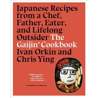 The Gaijin Cookbook: Japanese Recipes from a Chef, Father, Eater, and Lifelong Outsider - (Orkin Ivan) – Hledejceny.cz
