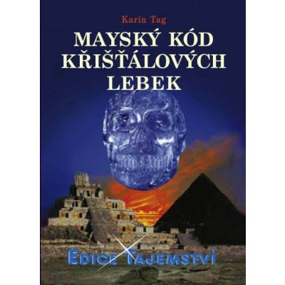 Tag Karin - Mayský kód křišťálových lebek – Hledejceny.cz
