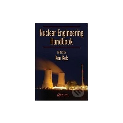 Nuclear Engineering Handbook - Ken Kok – Hledejceny.cz