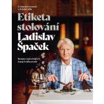 Etiketa stolování - O dobrých mravech a gastronomii - Ladislav Špaček – Zboží Mobilmania