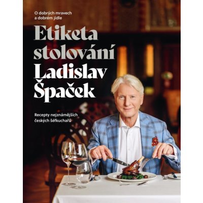 Etiketa stolování - O dobrých mravech a gastronomii - Ladislav Špaček – Zbozi.Blesk.cz