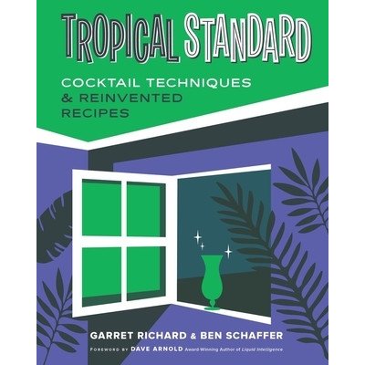 Tropical Standard: Cocktail Techniques & Reinvented Recipes Richard GarretPevná vazba