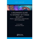 A Beginner's Guide to Internet of Things Security: Attacks, Applications, Authentication, and Fundamentals Tewari AakankshaPaperback – Zboží Mobilmania
