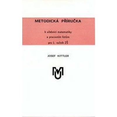 Metodická příručka k učebnici matematiky a pracovním listům pro 1.ročník ZŠ - Kittler Josef
