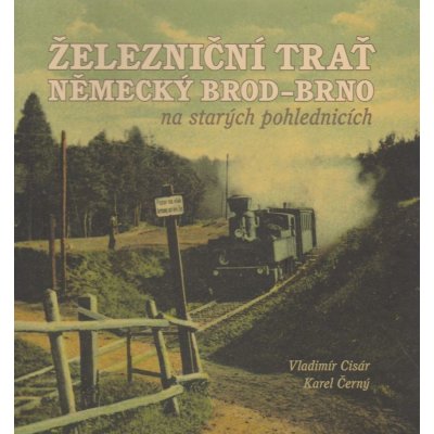 Železniční trať Německý Brod -- Brno na starých pohlednicích Karel Černý