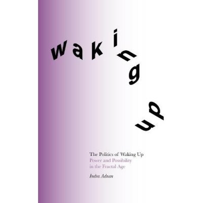Politics of Waking Up - Power and possibility in the fractal age Deluxe Edition Adnan IndraPaperback