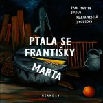 Ptala se Františky Marta - Jirous Ivan Martin – Hledejceny.cz