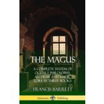 The Magus: A Complete System of Occult Philosophy, Alchemy and Magic Lore in Three Books Hardcover Barrett FrancisPevná vazba – Zbozi.Blesk.cz