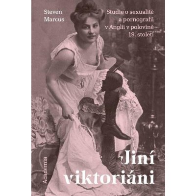 Jiní viktoriáni - Studie o sexualitě a pornografii v Anglii v polovině 19. století - Steven Marcus – Zbozi.Blesk.cz