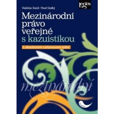 Mezinárodní právo veřejné s kazuistikou - Sladký Pavel, David Vladislav – Hledejceny.cz