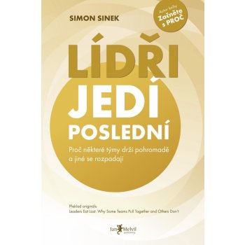 Lídři jedí poslední. Proč některé týmy drží pohromadě a jiné se rozpadají - Simon Sinek