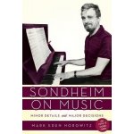 Sondheim on Music: Minor Details and Major Decisions, The Less Is More Edition Horowitz Mark EdenPaperback – Hledejceny.cz