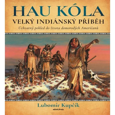 HAU KÓLA! - Velká indiánská kniha – Hledejceny.cz
