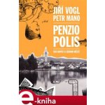 Penziopolis. Dva dopisy o jednom městě - Jiří Vogl, Petr Mano – Hledejceny.cz