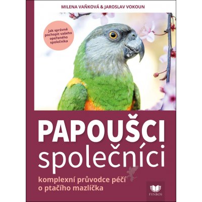 Papoušci společníci : komplexní průvodce péčí o ptačího společníka – Zboží Mobilmania