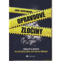 Opravdové zločiny - Zákulisí a detaily nejzásadnějších světových případů - Bechynková Lucie