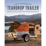 The Handmade Teardrop Trailer: Design & Build a Classic Tiny Camper from Scratch Berger MattPaperback – Hledejceny.cz