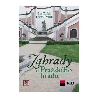 Zahrady u Pražského hradu - Jan Žáček, Přemysl Vacek, Jiří Sochovský – Hledejceny.cz