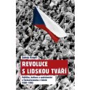 Revoluce s lidskou tváří. Politika, kultura a společenství v Československu v letech 1989–1992 - James Krapfl