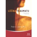 Léčba traumatu - Program probuzení moudrosti těla - Peter A. Levine