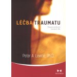 Léčba traumatu - Program probuzení moudrosti těla - Peter A. Levine – Hledejceny.cz