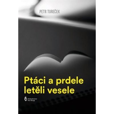 Ptáci a prdele letěli vesele - Petr Tureček – Hledejceny.cz
