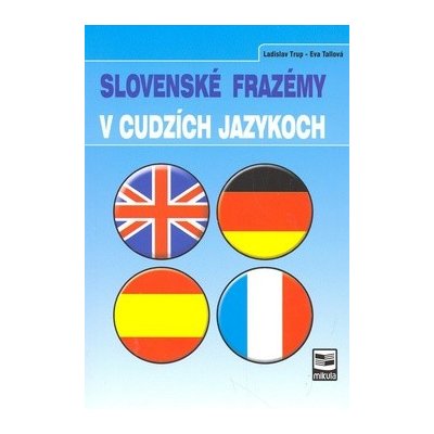 Slovenské frazémy v cudzích jazykoch - Eva Tallová, Ladislav Trup