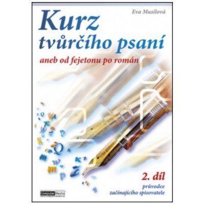 Kurz tvůrčího psaní aneb Od fejetonu po román - Musilová Eva